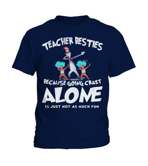 Dr Seuss teacher besties because going crazy alone is just not as much fun Kids T-Shirt