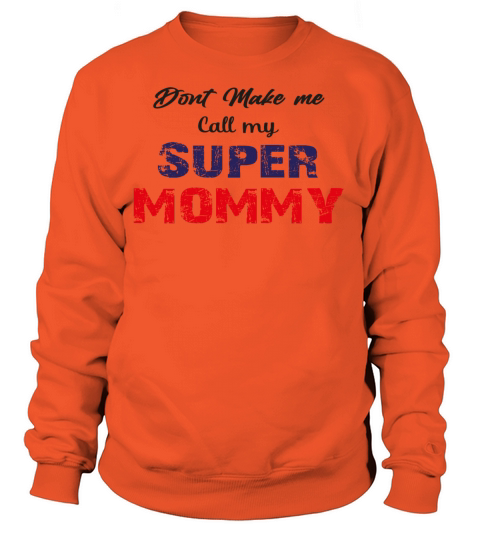 dont make me call my super mommy Women's Sweatshirt