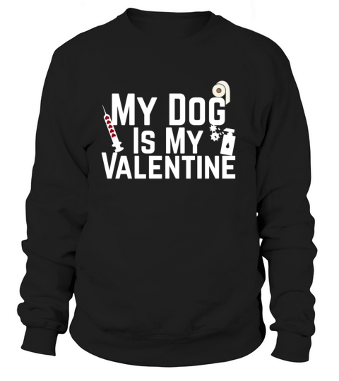 My Dog Is My Valentine Anti Valentines Day Women's Sweatshirt