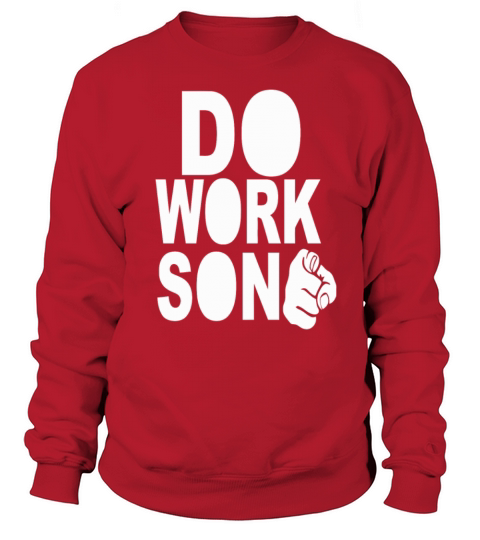 Do Work Son Funny T Shirt Women's Sweatshirt