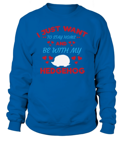 I Just Want to Stay and Be With My Hedgehog Shirt Women's Sweatshirt