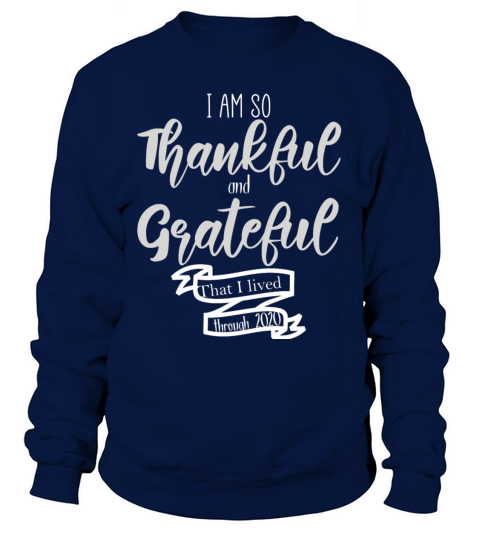 I Am So Thankful And Grateful That I Lived Through Women's Sweatshirt