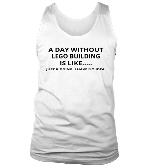 day without geschenk gift like love lego building Tank Top Unisex