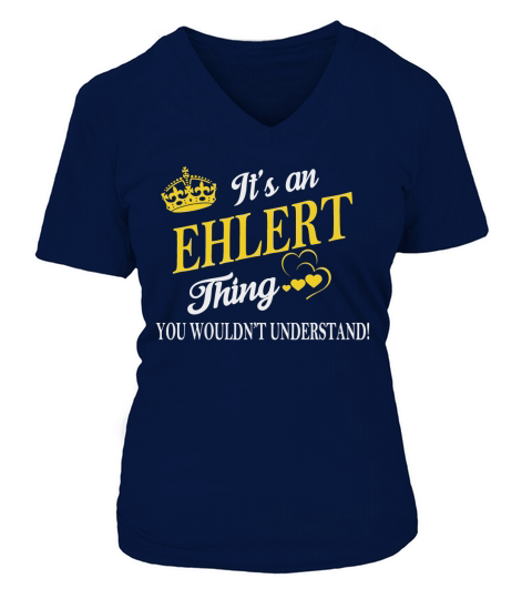 EHLERT Shirts - Its an EHLERT Thing You Wouldnt Understand Name Shirts V-neck T-Shirt Woman