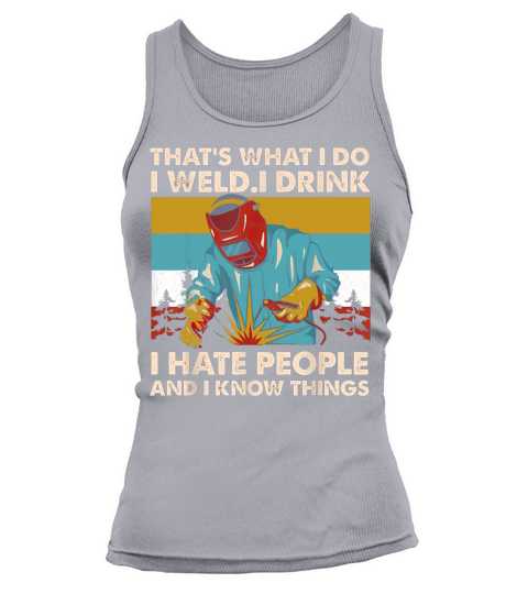 Vintage Thats What I Do I Weld I Drink I Hate People Tank top Woman