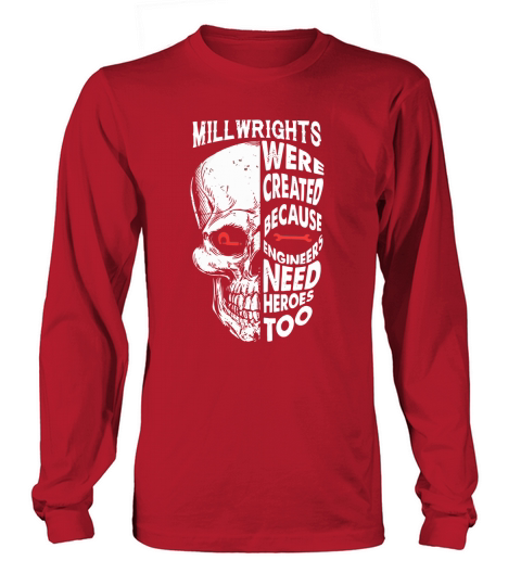 Millwrights Were Created Because Engineers Need Heroes Too Long sleeved Unisex