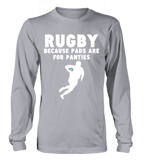 Rugby Because Pads Are For Panties Funny Rugby Women's Long Sleeve