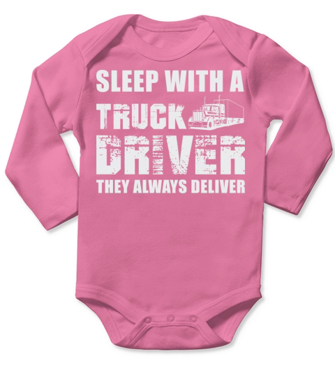 Sleep With A Truck Driver They Always Deliver Long Sleeve Baby One-Piece
