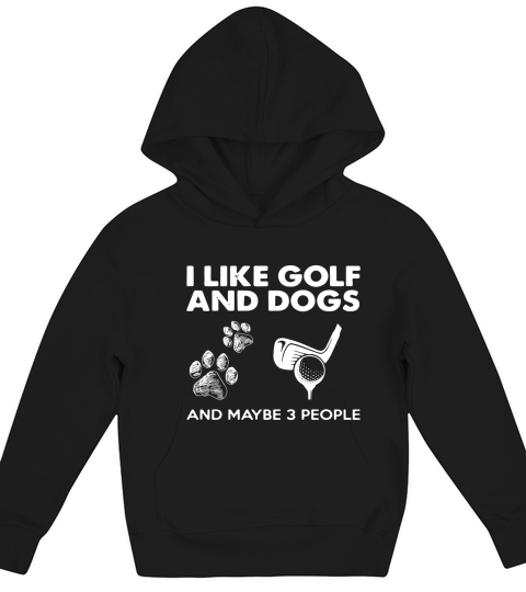 I Like Golf And Dogs And Maybe 3 People Kids Hoodie