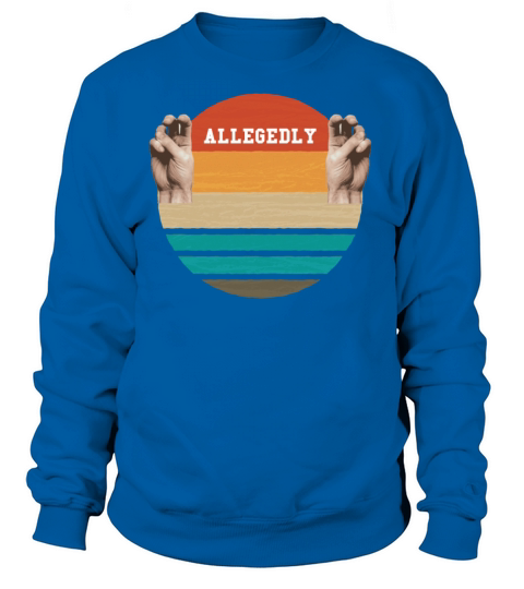 Allegedly Law Degree Graduate Attorney Quote Meme Women's Sweatshirt