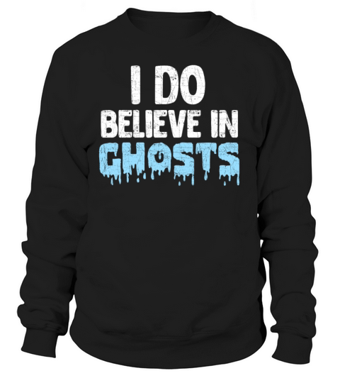 I Do Believe In Ghosts Women's Sweatshirt
