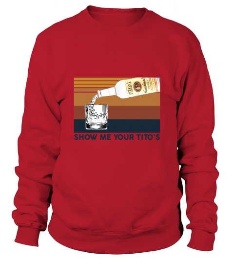 Show Me Your Titos Vintage Sweatshirt Unisex