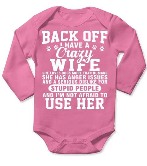 back off I have crazy wife she loves dogs more tha Long Sleeve Baby One-Piece