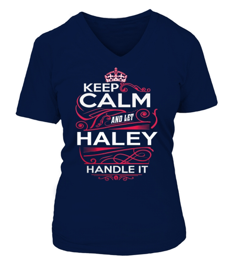 Keep Calm And Let HALEY Handle It - HALEY Tee Shirt, HALEY shirt, HALEY Hoodie, HALEY Family, HALEY Tee, HALEY Name, HALEY kid, HALEY Sweatshirt V-neck T-Shirt Woman