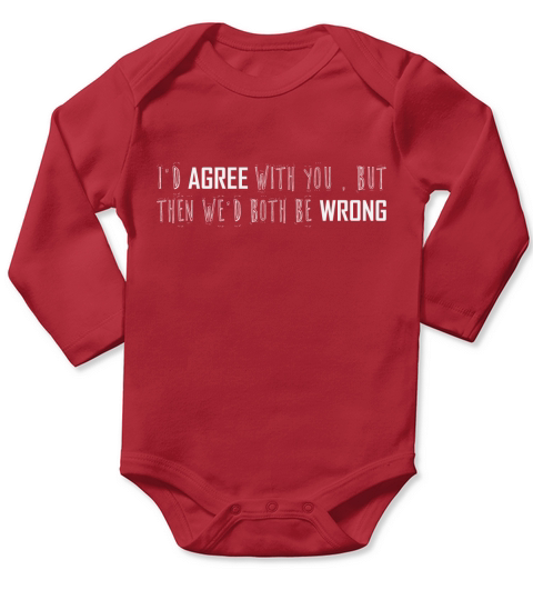 Id agree with you but then wed both be wrong Long Sleeve Baby One-Piece