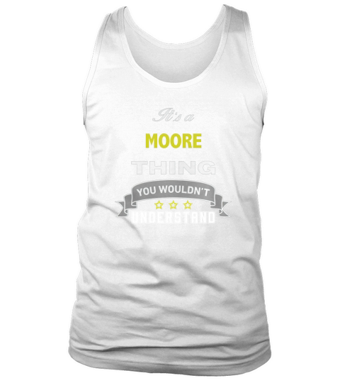 It is a MOORE thing. You wouldnt understand Tank Top Unisex