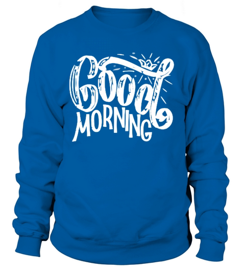 Good Morning Women's Sweatshirt