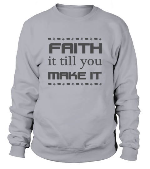 Christian Design Faith it till you Make It Men's Sweatshirt