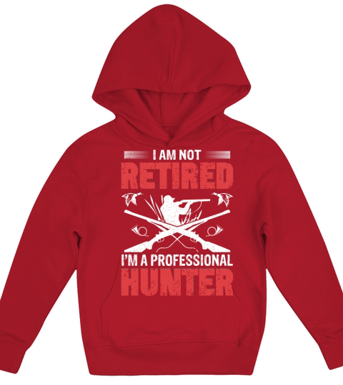 I am not retired, im a professional hunter - hunting Kids Hoodie