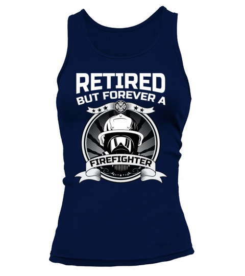 Retired But Forever A Firefighter At Heart For A Women's Tank Top