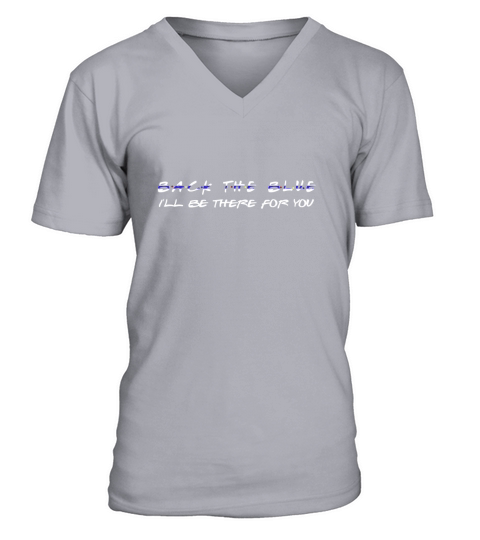 Back The Blue I’ll Be There For You V-Neck T-shirt