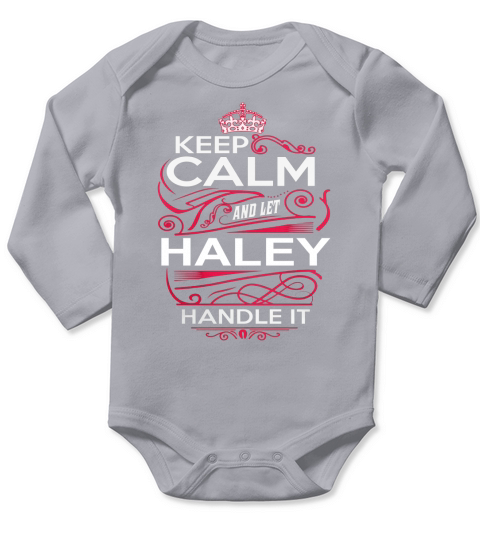 Keep Calm And Let HALEY Handle It - HALEY Tee Shirt, HALEY shirt, HALEY Hoodie, HALEY Family, HALEY Tee, HALEY Name, HALEY kid, HALEY Sweatshirt Long Sleeve Baby One-Piece
