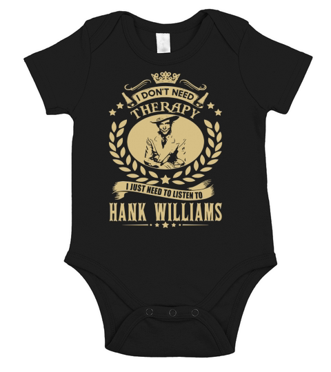 I Dont Need Therapy i Just Need To Listen To Hank Williams TShirt Short Sleeve Baby One-Piece