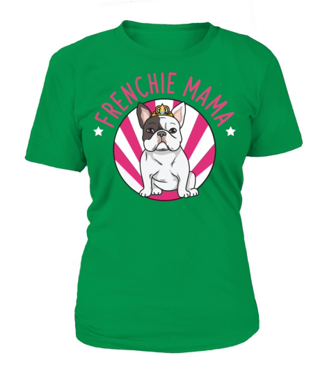 Frenchie Mama Design for your Frenchie Mom Women's T-Shirt
