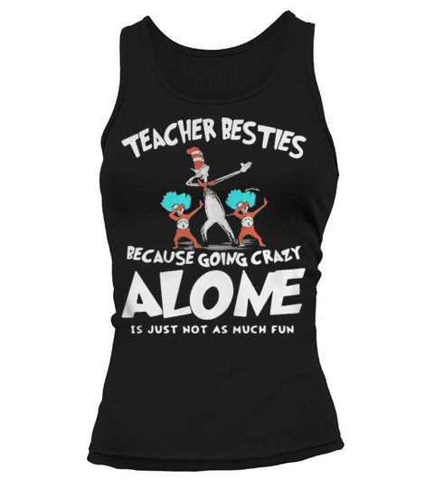 Dr Seuss teacher besties because going crazy alone is just not as much fun Tank top Woman
