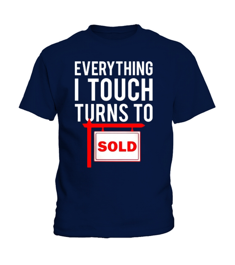 Real Estate Agent T-Shirt - Everything I Touch Turns To Sold Kids T-Shirt