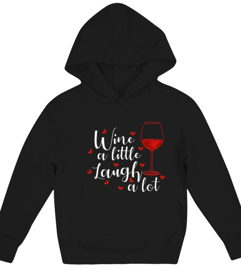 Wine A Little Laugh A Lot Connoisseurs And Wine Lo Kids Hoodie
