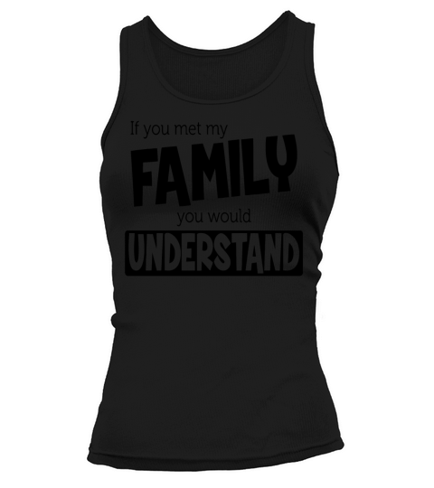 Mens If You Met My Family Understand Funny Women's Tank Top