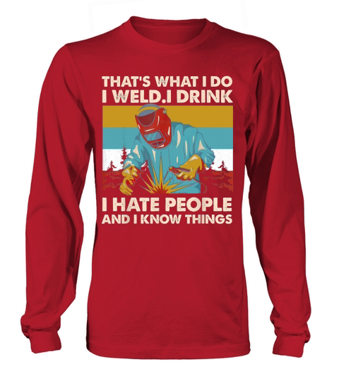 Vintage Thats What I Do I Weld I Drink I Hate People Long sleeved Unisex