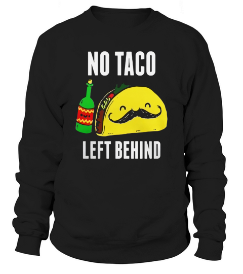 No Taco Left Behind Tshirt Funny Cinco De Mayo Sweatshirt Unisex
