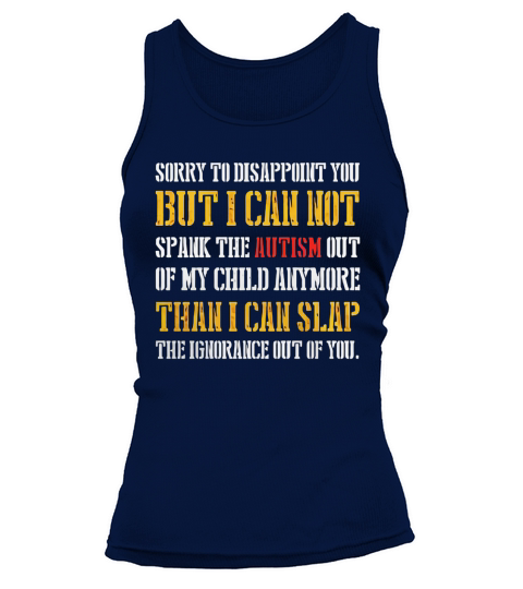 Sorry to disappoint you,i cant spank the Autism T-Shirt Tank top Woman