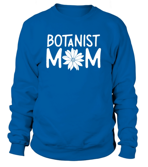 Botanist Mom Botany Botanists Plant Plants Women's Sweatshirt