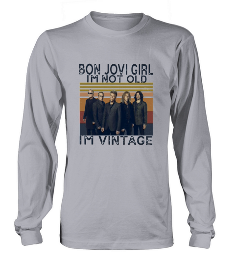 Vintage Bon Jovi Girl I’m Not Old I’m Vintage Long sleeved Unisex