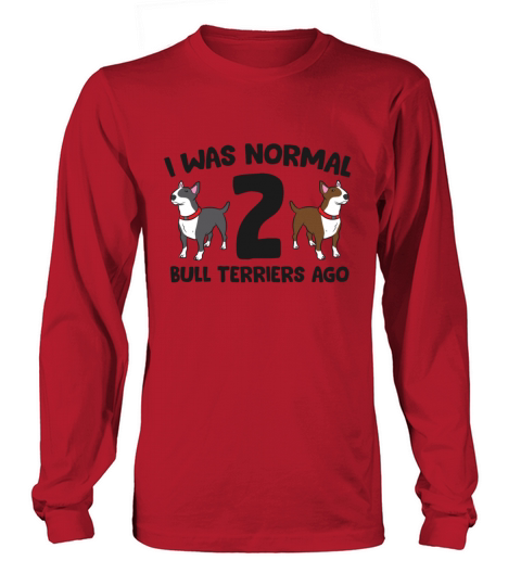 I Was Normal 2 Bull Terriers Ago Love Bull Men's Long Sleeve