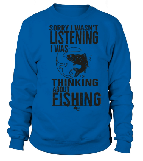 Sorry I Wasnt Listening I Was Thinking About Fishi Men's Sweatshirt