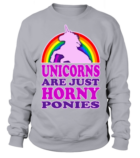 UNICORNS ARE JUST HORNY Women's Sweatshirt