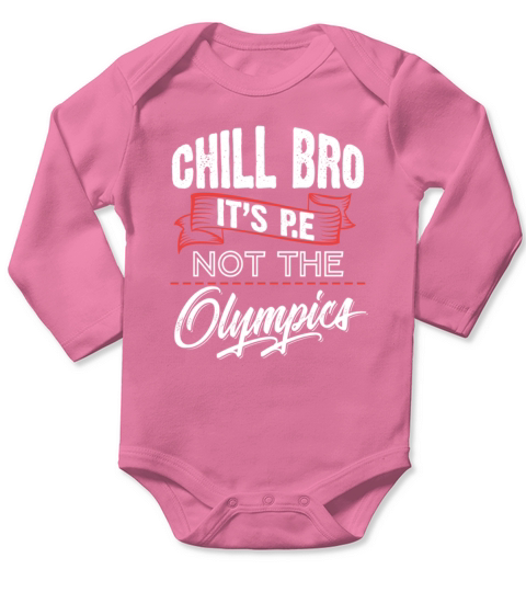 Chill Bro Its PE Not The Olympics  Gym Workout Long Sleeve Baby One-Piece