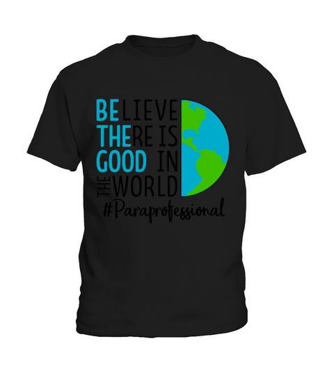 Believe There Is Good In The World Funny Paraprofe Kids T-Shirt