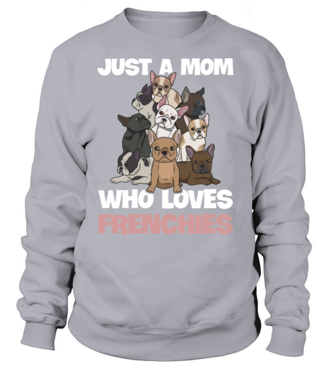 Just a mom who loves frenchies Design for your Women's Sweatshirt