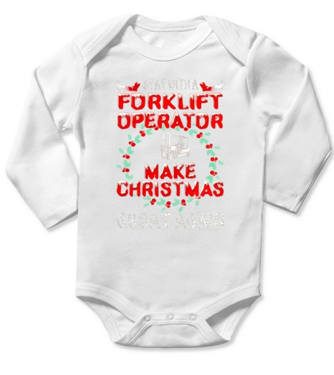 Make Christmas Great Forklift Operator Gift Tshirt - Mens Premium T-Shirt Long Sleeve Baby One-Piece
