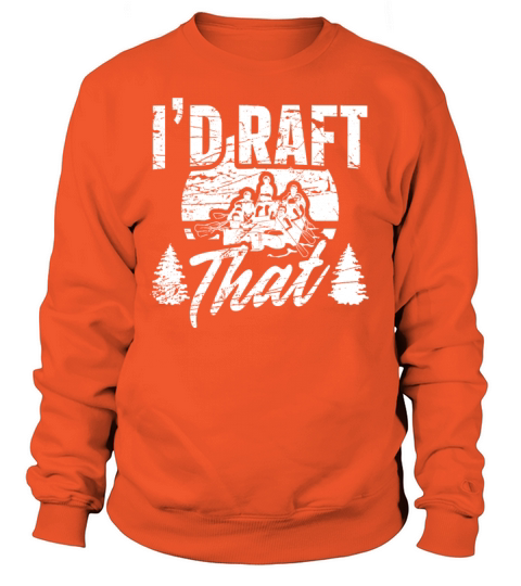 White Water Rafting Rafting Id Raft That Women's Sweatshirt