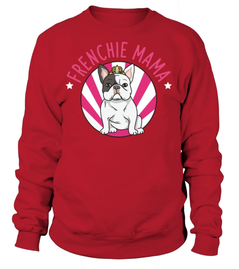 Frenchie Mama Design for your Frenchie Mom Women's Sweatshirt