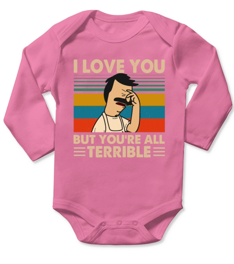 Bob’s Burgers i love you but you’re all terrible vintage Long Sleeve Baby One-Piece