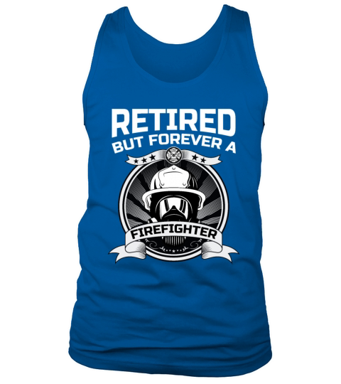 Retired But Forever A Firefighter At Heart For A Men's Tank Top