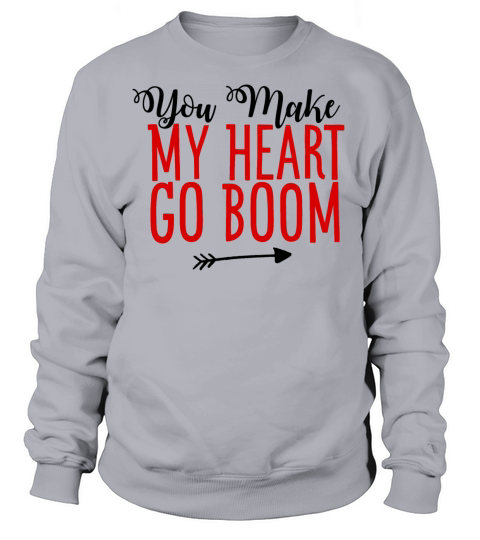 You Make My Heart Go Boom Valentines Day Gift Women's Sweatshirt