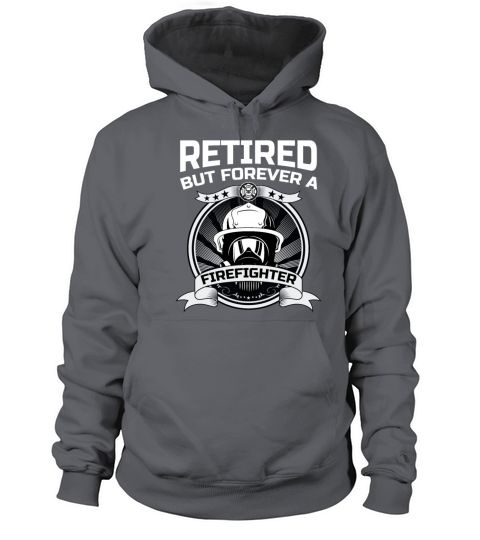 Retired But Forever A Firefighter At Heart For A Women's Hoodie